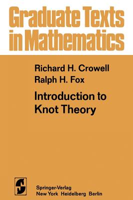 Introduction to Knot Theory - Crowell, R H, and Fox, R H