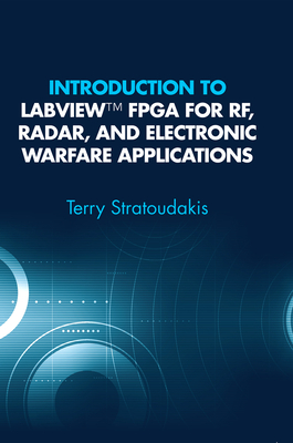Introduction to LabVIEW FPGA for Rf, Radar, and Electronic Warfare Applications - Stratoudakis, Terry