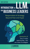 Introduction to Large Language Models for Business Leaders: Responsible AI Strategy Beyond Fear and Hype