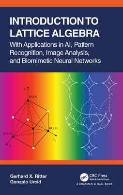 Introduction to Lattice Algebra: With Applications in Ai, Pattern Recognition, Image Analysis, and Biomimetic Neural Networks - Ritter, Gerhard X, and Urcid, Gonzalo