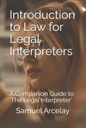 Introduction to Law for Legal Interpreters: A Companion Guide to 'The Legal Interpreter' Spanish English with Scenarios