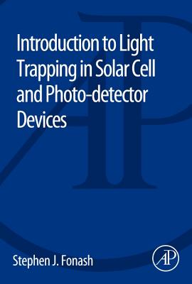 Introduction to Light Trapping in Solar Cell and Photo-detector Devices - Fonash, Stephen J.