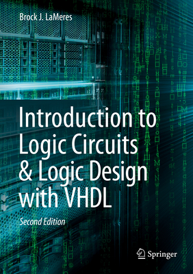 Introduction to Logic Circuits & Logic Design with VHDL - Lameres, Brock J