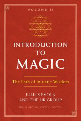Introduction to Magic, Volume II: The Path of Initiatic Wisdom - Evola, Julius, and Ur Group, The, and Godwin, Joscelyn (Translated by)