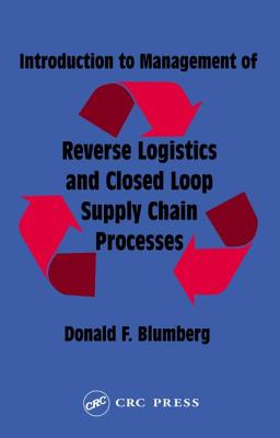 Introduction to Management of Reverse Logistics and Closed Loop Supply Chain Processes - Blumberg, Donald F