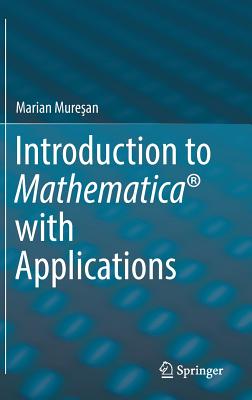 Introduction to Mathematica with Applications - Muresan, Marian