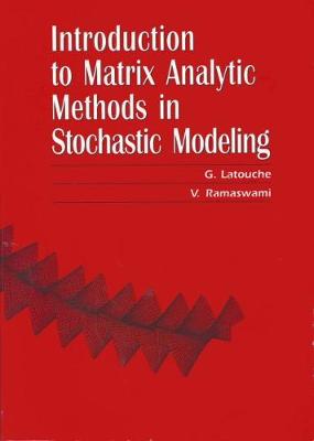 Introduction to Matrix Analytic Methods in Stochastic Modeling - Latouche, G, and Ramaswami, V