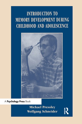 Introduction to Memory Development During Childhood and Adolescence - Schneider, Wolfgang, OBE, and Pressley, Michael