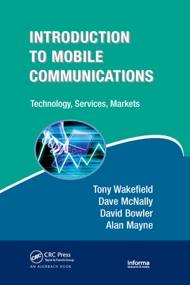 Introduction to Mobile Communications: Technology, Services, Markets - Wakefield, Tony, and McNally, Dave, and Bowler, David