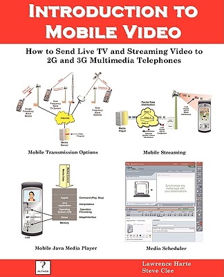 Introduction to Mobile Video, How to Send Live TV and Streaming Video to 2g and 3g Multimedia Telephones - Harte, Lawrence, and Clee, Stephen