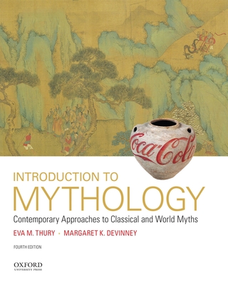 Introduction to Mythology: Contemporary Approaches to Classical and World Myths - Thury, Eva M, and DeVinney, Margaret K