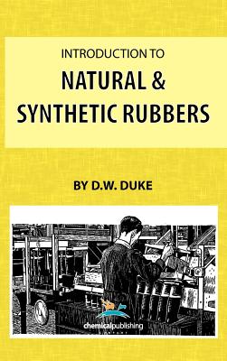 Introduction to Natural and Synthetic Rubbers - Duke, D W
