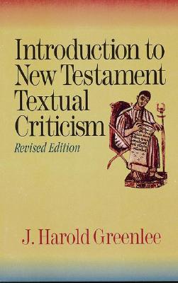 Introduction to New Testament Textual Criticism - Greenlee, Jacob Harold, Dr.