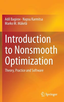 Introduction to Nonsmooth Optimization: Theory, Practice and Software - Bagirov, Adil, and Karmitsa, Napsu, and Mkel, Marko M.