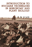 Introduction to Nuclear Techniques in Agronomy and Plant Biology - Vose, Peter B