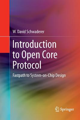 Introduction to Open Core Protocol: Fastpath to System-On-Chip Design - Schwaderer, W David