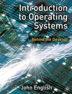 Introduction to Operating Systems: Behind the Desktop - English, John