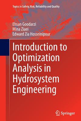 Introduction to Optimization Analysis in Hydrosystem Engineering - Goodarzi, Ehsan, and Ziaei, Mina, and Hosseinipour, Edward Zia