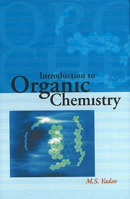 Introduction to Organic Chemistry - Yadav, M S, Dr.