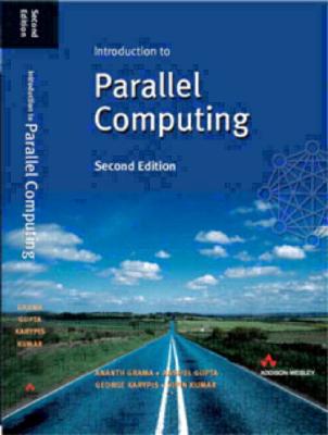 Introduction to Parallel Computing - Grama, Ananth, and Gupta, Anshul, and Karypis, George