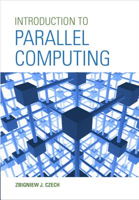 Introduction to Parallel Computing - Czech, Zbigniew J.