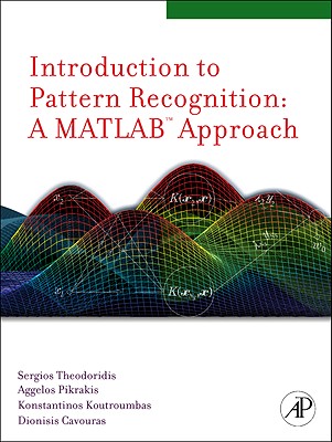 Introduction to Pattern Recognition: A MATLAB Approach - Theodoridis, Sergios, and Pikrakis, Aggelos, and Koutroumbas, Konstantinos