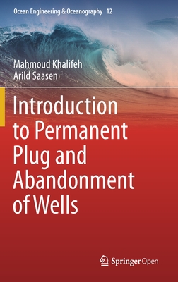 Introduction to Permanent Plug and Abandonment of Wells - Khalifeh, Mahmoud, and Saasen, Arild