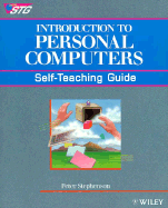 Introduction to Personal Computers: Self-Teaching Guide - Stephenson, Peter