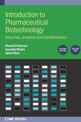 Introduction to Pharmaceutical Biotechnology, Volume 2 (Second Edition): Enzymes, proteins and bioinformatics - Bhatia, Saurabh, and Khan, Ajmal, and Al-Harrasi, Ahmed