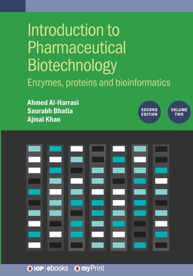 Introduction to Pharmaceutical Biotechnology, Volume 2 (Second Edition): Enzymes, proteins and bioinformatics - Bhatia, Saurabh, and Khan, Ajmal, and Al-Harrasi, Ahmed