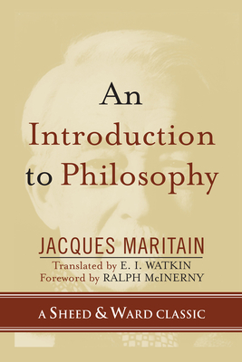 Introduction to Philosophy - Maritain, Jacques, and Watkin, E I (Translated by), and McInerny, Ralph (Foreword by)