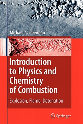 Introduction to Physics and Chemistry of Combustion: Explosion, Flame, Detonation - Liberman, Michael A.
