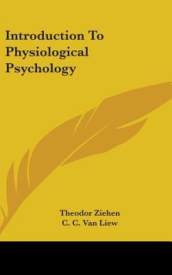 Introduction To Physiological Psychology - Ziehen, Theodor, Dr., and Liew, C C Van (Translated by)