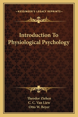 Introduction To Physiological Psychology - Ziehen, Theodor, Dr., and Liew, C C Van (Translated by), and Beyer, Otto Wilhelm (Translated by)