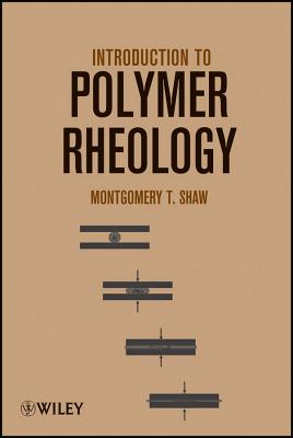 Introduction to Polymer Rheology - Shaw, Montgomery T.