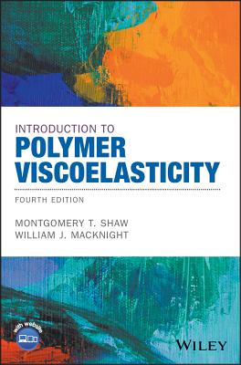 Introduction to Polymer Viscoelasticity - Shaw, Montgomery T., and MacKnight, William J.
