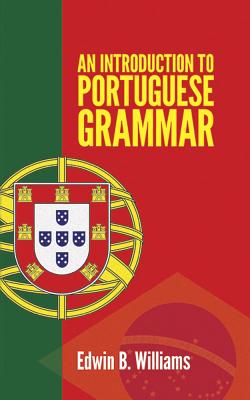 Introduction to Portuguese Grammar - Williams, Edwin B.