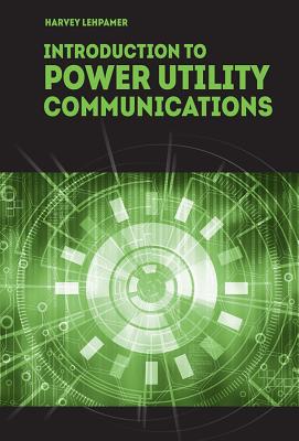 Introduction to Power Utility Communications - Lehpamer, Harvey, Ed.D