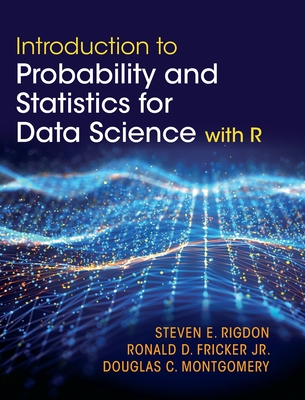 Introduction to Probability and Statistics for Data Science - Rigdon, Steven E, and Fricker, Ronald D, Jr., and Montgomery, Douglas C