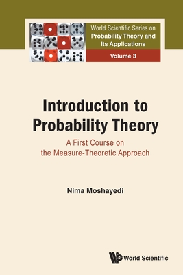 Introduction to Probability Theory: A First Course on the Measure-Theoretic Approach - Moshayedi, Nima