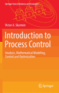 Introduction to Process Control: Analysis, Mathematical Modeling, Control and Optimization