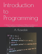 Introduction to Programming: A Perfect Guide for the Beginner. Without Installation of Any Program or Prior Technical Knowledge.
