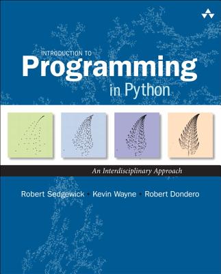 Introduction to Programming in Python: An Interdisciplinary Approach - Sedgewick, Robert, and Wayne, Kevin, and Dondero, Robert