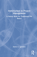 Introduction to Project Management: A Source Book for Traditional PM Basics