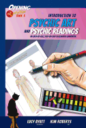 Introduction to Psychic Art and Cards Readings: An Easy-to-Use, Step-by-Step Illustrated Guidebook Opening2intuition Book 5