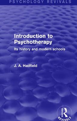 Introduction to Psychotherapy: Its History and Modern Schools - Hadfield, J. A.