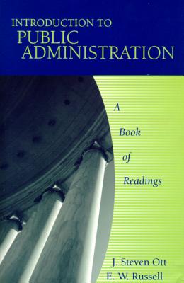 Introduction to Public Administration: A Book of Readings - Ott, J Steven, and Russell, E W
