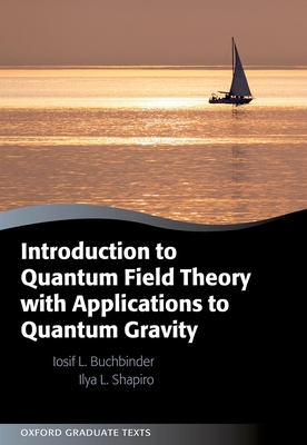 Introduction to Quantum Field Theory with Applications to Quantum Gravity - Buchbinder, Iosif L, and Shapiro, Ilya