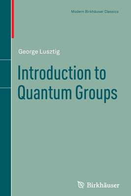Introduction to Quantum Groups - Lusztig, George