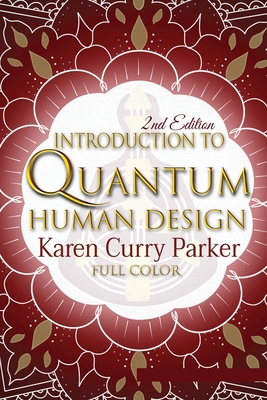 Introduction to Quantum Human Design (Color) - Curry Parker, Karen, and Anne, Kristin